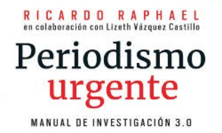 “PERIODISMO URGENTE. MANUAL DE INVESTIGACIÓN 3.0”; LIBRO DE RICARDO RAPHAEL